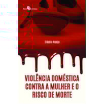 Violência doméstica contra a mulher e o risco de morte Violência doméstica contra a mulher e o risco de morte