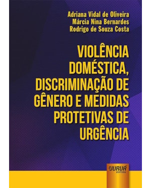 VIOLÊNCIA DOMÉSTICA, DISCRIMINAÇÃO DE GÊNERO E MEDIDAS PROTETIVAS DE URGÊNCIA