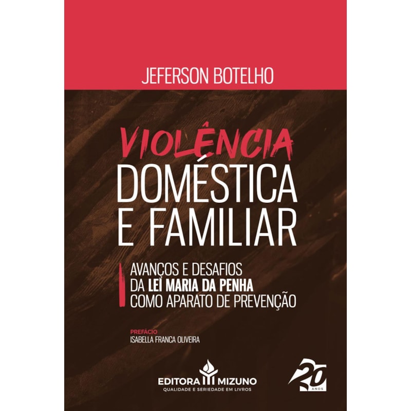 VIOLÊNCIA DOMÉSTICA E FAMILIAR AVANÇOS E DESAFIOS DA LEI MARIA DA PENHA COMO APARATO DE PREVENÇÃO