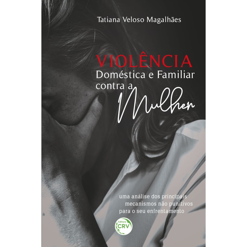 VIOLÊNCIA DOMÉSTICA E FAMILIAR CONTRA A MULHER: UMA ANÁLISE DOS PRINCIPAIS MECANISMOS NÃO PUNITIVOS PARA O SEU ENFRENTAMENTO