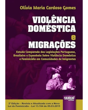 VIOLÊNCIA DOMÉSTICA E MIGRAÇÕES - ESTUDO COMPARADO DAS LEGISLAÇÕES PORTUGUESA, BRASILEIRA E ESPANHOLA SOBRE VIOLÊNCIA DOMÉSTICA E FEMINICÍDIO EM COMUNIDADES DE IMIGRANTES