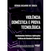 VIOLÊNCIA DOMÉSTICA E PROVA TECNOLÓGICA - FUNDAMENTOS TEÓRICOS E APLICAÇÕES PRÁTICAS DO STANDARD PROBATÓRIO