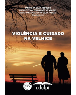 VIOLÊNCIA E CUIDADO NA VELHICE
