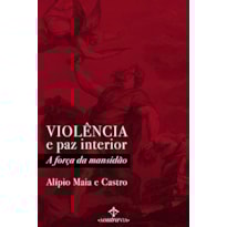 VIOLÊNCIA E PAZ INTERIOR - A FORÇA DA MANSIDÃO