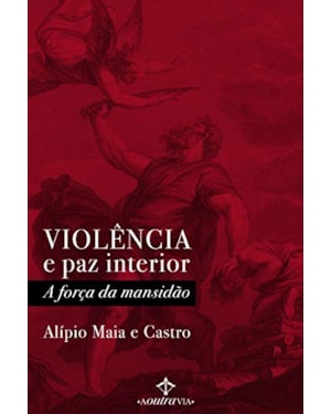 VIOLÊNCIA E PAZ INTERIOR - A FORÇA DA MANSIDÃO