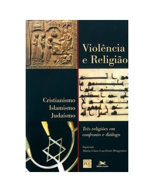 VIOLÊNCIA E RELIGIÃO - CRISTIANISMO, ISLAMISMO, JUDAÍSMO