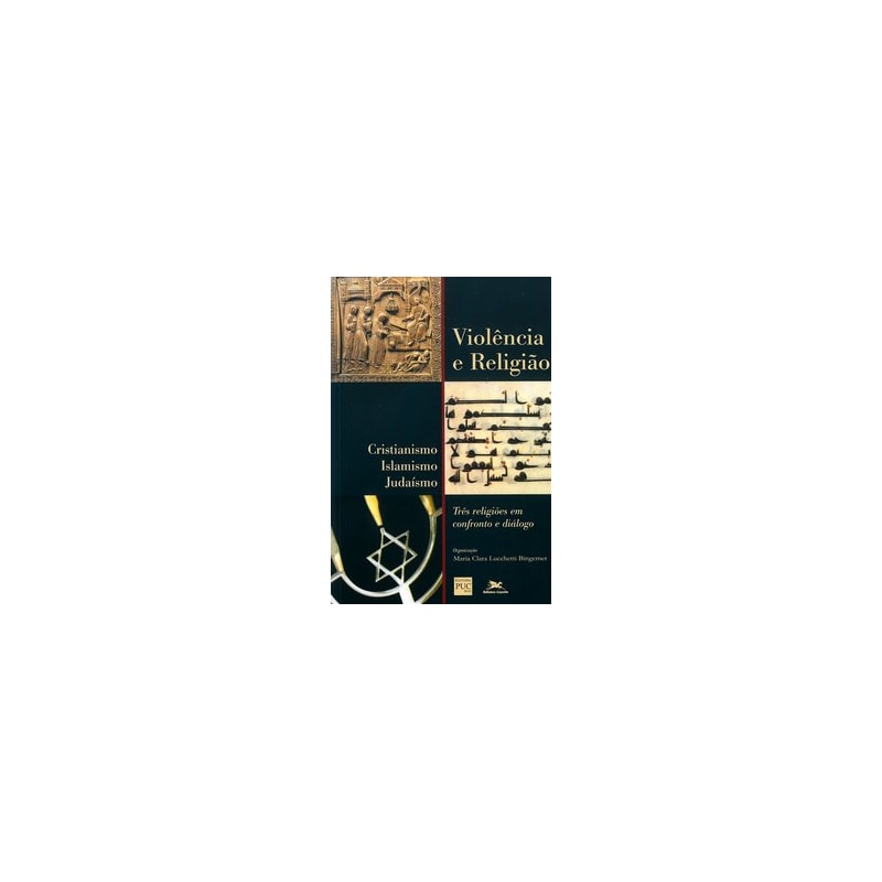 VIOLÊNCIA E RELIGIÃO - CRISTIANISMO, ISLAMISMO, JUDAÍSMO