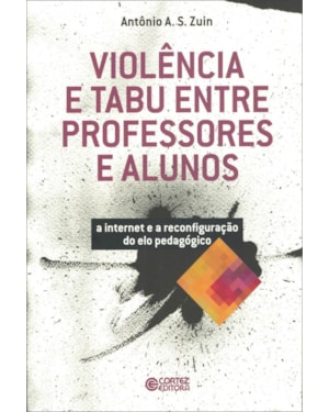 VIOLÊNCIA E TABU ENTRE PROFESSORES E ALUNOS: A INTERNET E A RECONFIGURAÇÃO DO ELO PEDAGÓGICO