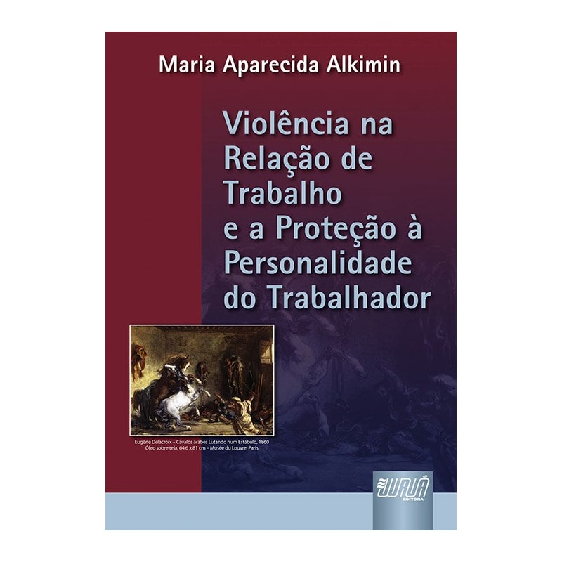 VIOLÊNCIA NA RELAÇÃO DE TRABALHO E A PROTEÇÃO À PERSONALIDADE DO TRABALHADOR, A