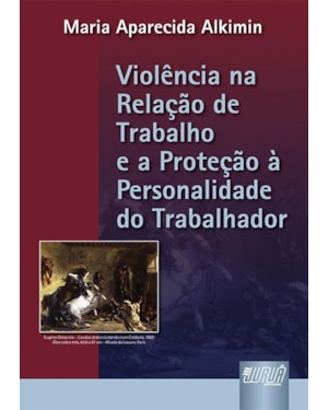 VIOLÊNCIA NA RELAÇÃO DE TRABALHO E A PROTEÇÃO À PERSONALIDADE DO TRABALHADOR, A
