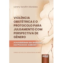 VIOLÊNCIA OBSTÉTRICA E O PROTOCOLO PARA JULGAMENTO COM PERSPECTIVA DE GÊNERO