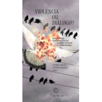 VIOLÊNCIA OU DIÁLOGO?: REFLEXÕES PSICANALÍTICAS SOBRE TERROR E TERRORISMO
