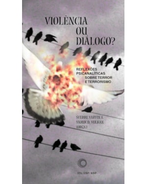 VIOLÊNCIA OU DIÁLOGO?: REFLEXÕES PSICANALÍTICAS SOBRE TERROR E TERRORISMO