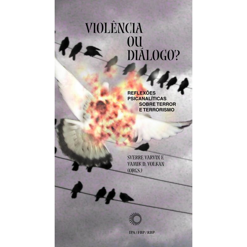 VIOLÊNCIA OU DIÁLOGO?: REFLEXÕES PSICANALÍTICAS SOBRE TERROR E TERRORISMO
