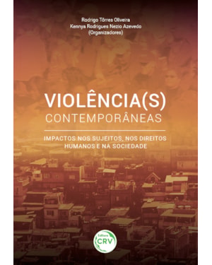 VIOLÊNCIA(S) CONTEMPORÂNEAS: IMPACTOS NOS SUJEITOS, NOS DIREITOS HUMANOS E NA SOCIEDADE