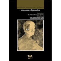 VIOLÊNCIA, SEGURANÇA E POLÍTICA - PROCESSOS E FIGURAÇÕES