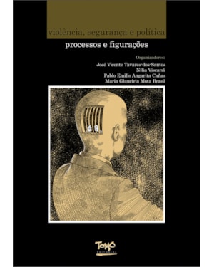 VIOLÊNCIA, SEGURANÇA E POLÍTICA - PROCESSOS E FIGURAÇÕES