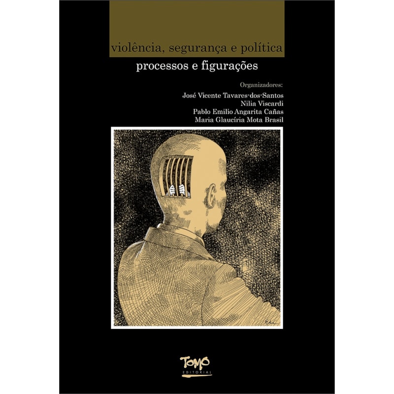 VIOLÊNCIA, SEGURANÇA E POLÍTICA - PROCESSOS E FIGURAÇÕES