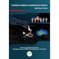 VIOLÊNCIA URBANA E GOVERNANÇA PÚBLICA: TEORIA DA AMBIÊNCIA RESTRITIVA - ESTRATÉGIAS PARA AS POLÍTICAS DE SEGURANÇA E PREVENÇÃO
