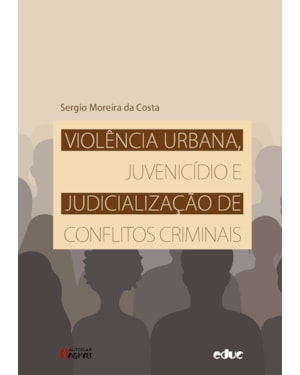VIOLÊNCIA URBANA, JUVENICÍDIO E JUDICIALIZAÇÃO DE CONFLITOS CRIMINAIS