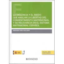 VIOLENCIA Y MIEDO QUE ANULAN LA LIBERTAD DEL CONSENTIMIENTO Y SU RELEVANCIA EN EL SISTEMA MATRIMONIAL ESPAÑOL