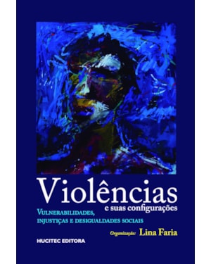 VIOLÊNCIAS E SUAS CONFIGURAÇÕES: VULNERABILIDADES, INJUSTIÇAS E DESIGUALDADES SOCIAIS