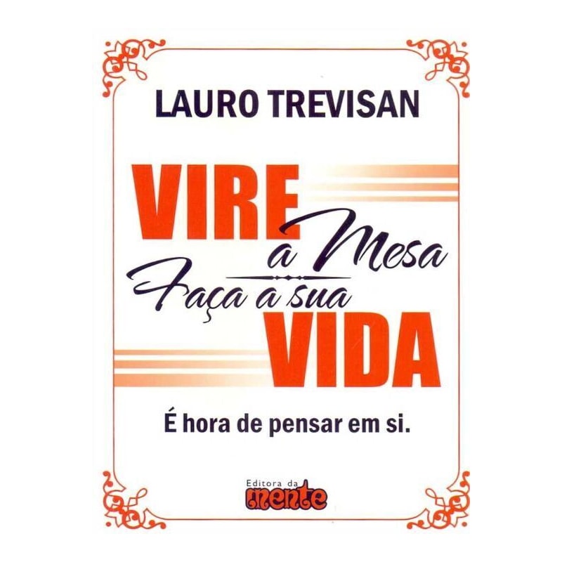 VIRE A MESA FACA A SUA VIDA - E HORA DE PENSAR EM SI - 1ª