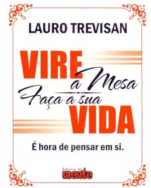 VIRE A MESA FACA A SUA VIDA - E HORA DE PENSAR EM SI - 1ª