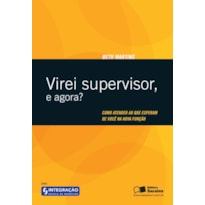 VIREI SUPERVISOR, E AGORA?: COMO ATENDER AO QUE ESPERAM DE VOCÊ NA NOVA FUNÇÃO