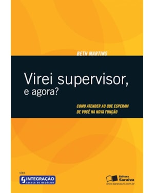 VIREI SUPERVISOR, E AGORA?: COMO ATENDER AO QUE ESPERAM DE VOCÊ NA NOVA FUNÇÃO