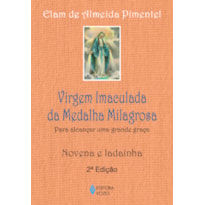 VIRGEM IMACULADA DA MEDALHA MILAGROSA: PARA ALCANÇAR UMA GRANDE GRAÇA - NOVENA E LADAINHA