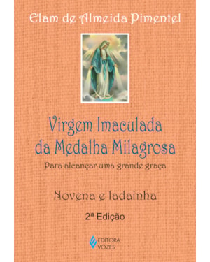 VIRGEM IMACULADA DA MEDALHA MILAGROSA: PARA ALCANÇAR UMA GRANDE GRAÇA - NOVENA E LADAINHA