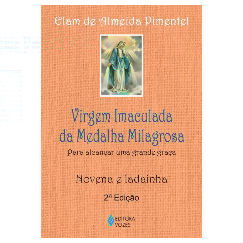 VIRGEM IMACULADA DA MEDALHA MILAGROSA: PARA ALCANÇAR UMA GRANDE GRAÇA - NOVENA E LADAINHA