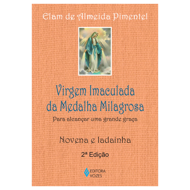 VIRGEM IMACULADA DA MEDALHA MILAGROSA: PARA ALCANÇAR UMA GRANDE GRAÇA - NOVENA E LADAINHA