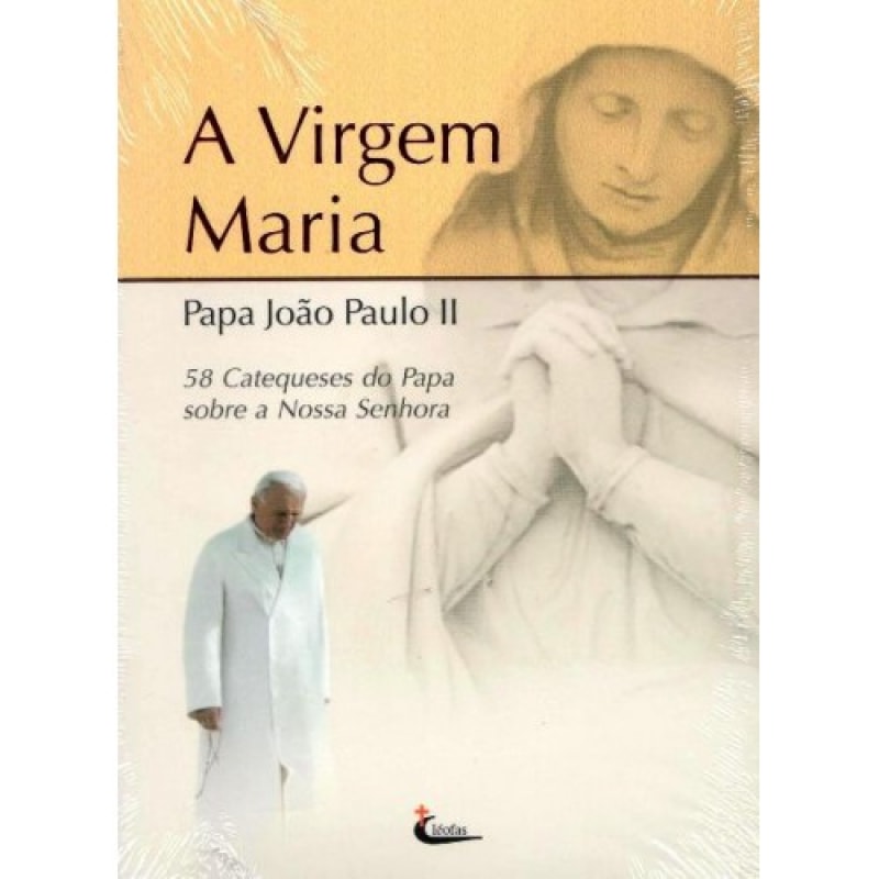 VIRGEM MARIA, A - 58 CATEQUESES DO PAPA JOAO PAULO II SOBRE NOSSA SENHORA