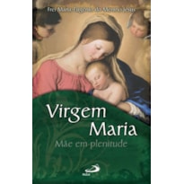 Virgem Maria: mãe em plenitude