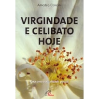 VIRGINDADE E CELIBATO, HOJE: PARA UMA SEXUALIDADE PASCAL