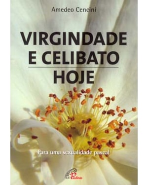 Virgindade e celibato, hoje: para uma sexualidade pascal
