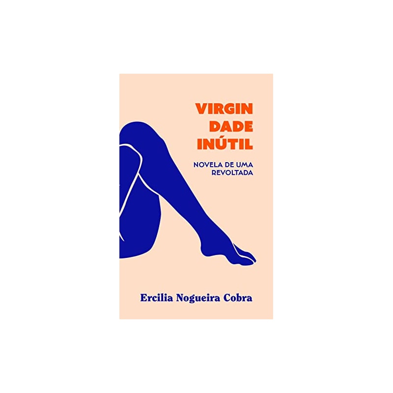 VIRGINDADE INÚTIL: NOVELA DE UMA REVOLTADA