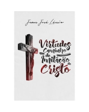 VIRTUDES: CAMINHO DE IMITAÇÃO DE CRISTO