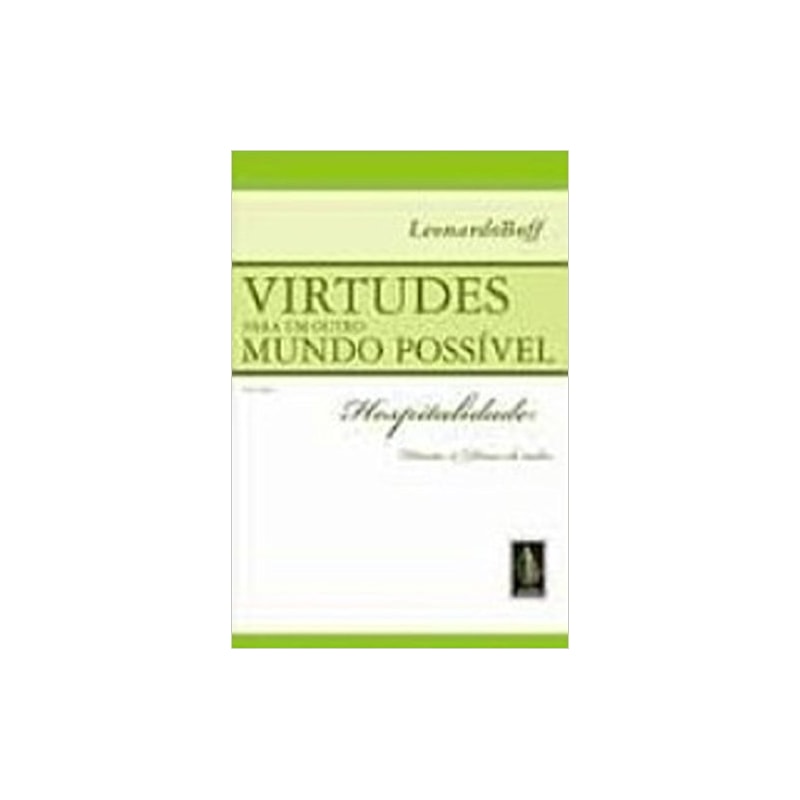 VIRTUDES PARA UM OUTRO MUNDO POSSÍVEL VOL. I: HOSPITALIDADE: DIREITO E DEVER DE TODOS