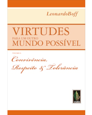 VIRTUDES PARA UM OUTRO MUNDO POSSÍVEL VOL. II: CONVIVÊNCIA, RESPEITO E TOLERÂNCIA