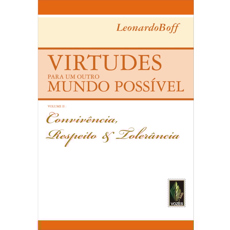 VIRTUDES PARA UM OUTRO MUNDO POSSÍVEL VOL. II: CONVIVÊNCIA, RESPEITO E TOLERÂNCIA
