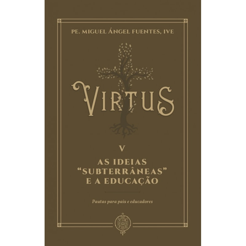 VIRTUS V - AS IDEIAS "SUBTERRÂNEAS" E A EDUCAÇÃO: PAUTAS PARA PAIS E EDUCADORES
