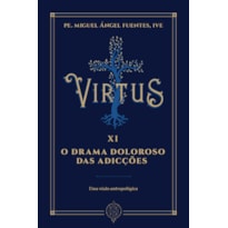 VIRTUS XI - O DRAMA DOLOROSO DAS ADICÇÕES