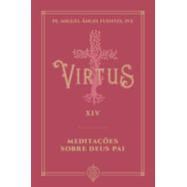 VIRTUS XIV - MEDITAÇÕES SOBRE DEUS PAI