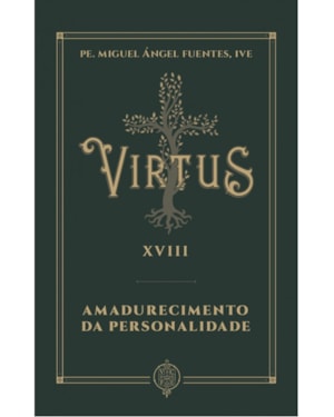 VIRTUS XVIII - AMADURECIMENTO DA PERSONALIDADE