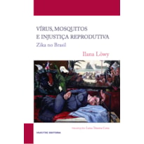 VÍRUS, MOSQUITOS E INJUSTIÇA REPRODUTIVA: ZIKA NO BRASIL