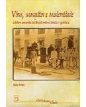 VIRUS, MOSQUITOS E MODERNIDADE: A FEBRE AMARELA NO BRASIL ENTRE CIENCIA E P - 1