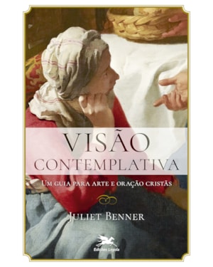 VISÃO CONTEMPLATIVA: UM GUIA PARA ARTE E ORAÇÃO CRISTÃS